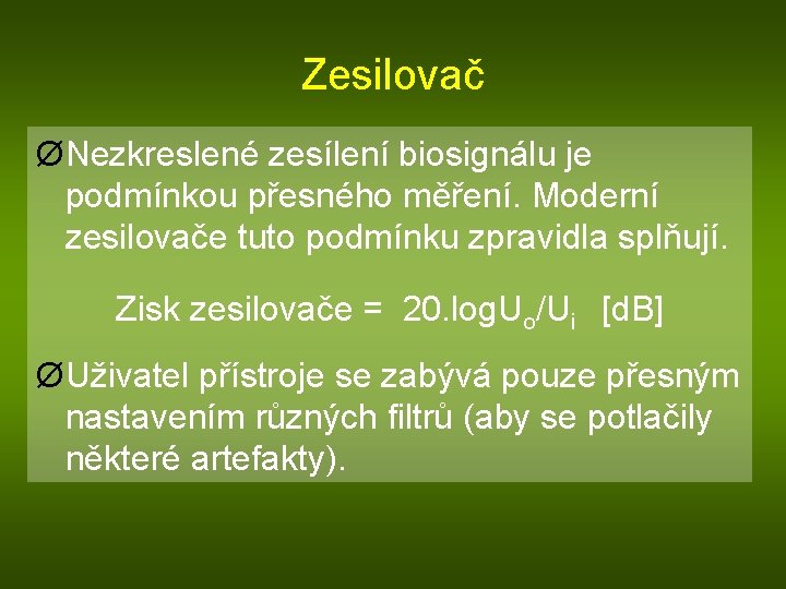 Zesilovač Ø Nezkreslené zesílení biosignálu je podmínkou přesného měření. Moderní zesilovače tuto podmínku zpravidla