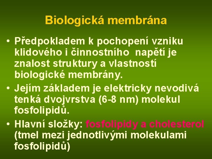 Biologická membrána • Předpokladem k pochopení vzniku klidového i činnostního napětí je znalost struktury