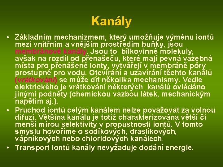 Kanály • Základním mechanizmem, který umožňuje výměnu iontů mezi vnitřním a vnějším prostředím buňky,