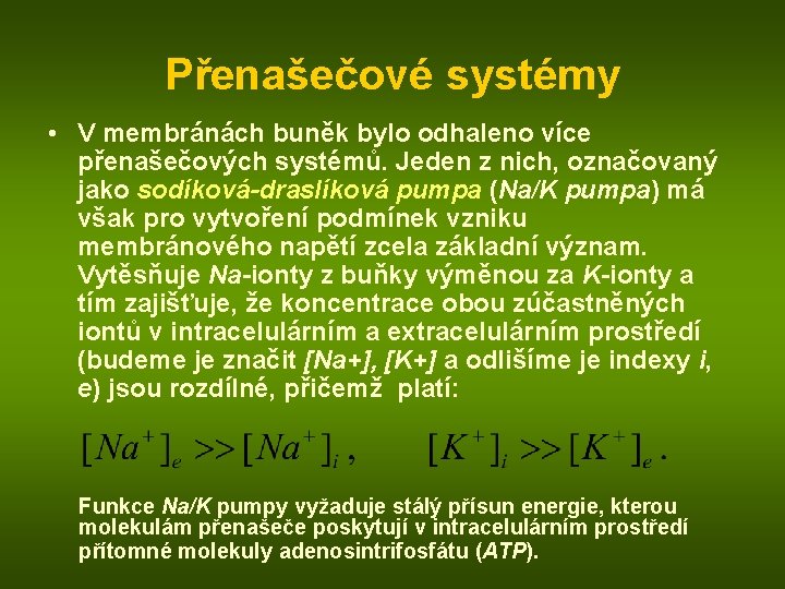 Přenašečové systémy • V membránách buněk bylo odhaleno více přenašečových systémů. Jeden z nich,