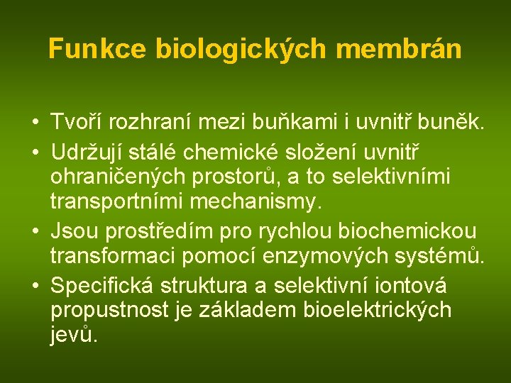 Funkce biologických membrán • Tvoří rozhraní mezi buňkami i uvnitř buněk. • Udržují stálé