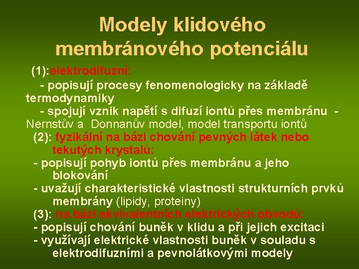 Modely klidového membránového potenciálu (1): elektrodifuzní: - popisují procesy fenomenologicky na základě termodynamiky -