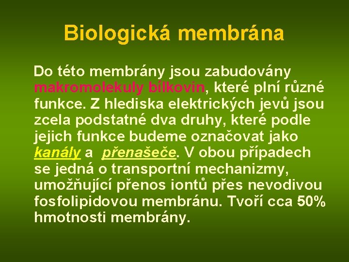 Biologická membrána Do této membrány jsou zabudovány makromolekuly bílkovin, které plní různé funkce. Z