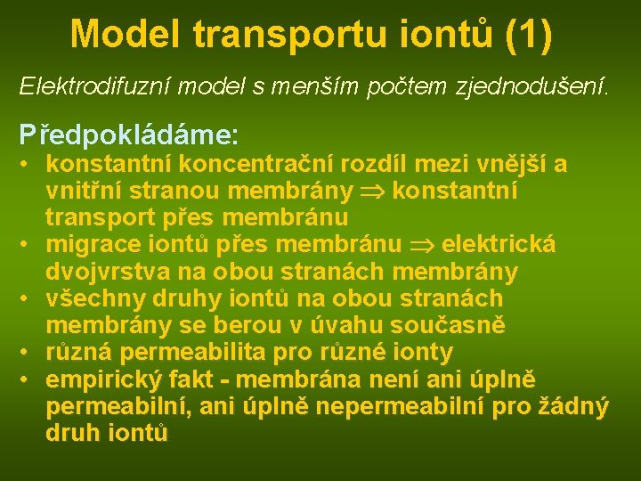 Model transportu iontů (1) Elektrodifuzní model s menším počtem zjednodušení. Předpokládáme: • konstantní koncentrační