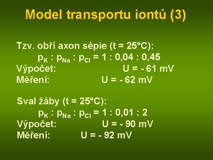 Model transportu iontů (3) Tzv. obří axon sépie (t = 25°C): p. K :