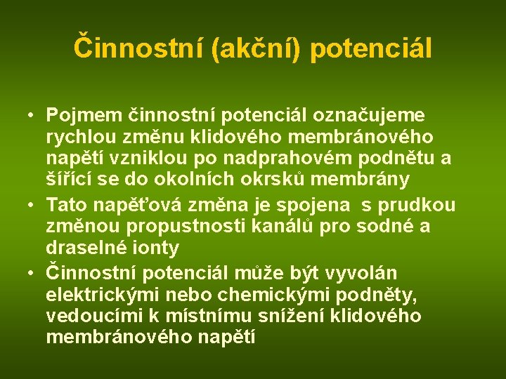 Činnostní (akční) potenciál • Pojmem činnostní potenciál označujeme rychlou změnu klidového membránového napětí vzniklou