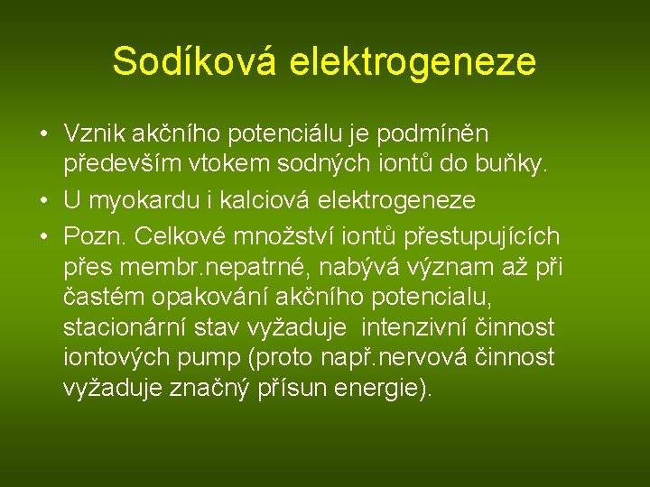 Sodíková elektrogeneze • Vznik akčního potenciálu je podmíněn především vtokem sodných iontů do buňky.