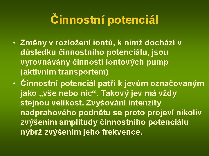 Činnostní potenciál • Změny v rozložení iontů, k nimž dochází v důsledku činnostního potenciálu,