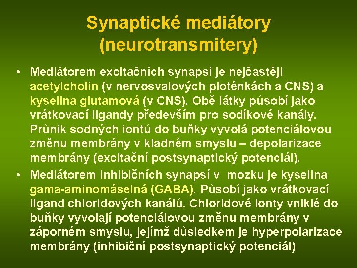 Synaptické mediátory (neurotransmitery) • Mediátorem excitačních synapsí je nejčastěji acetylcholin (v nervosvalových ploténkách a