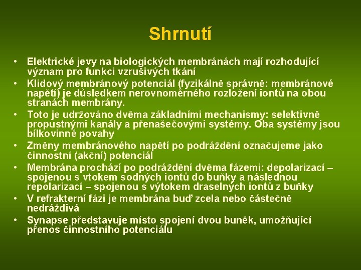 Shrnutí • Elektrické jevy na biologických membránách mají rozhodující význam pro funkci vzrušivých tkání