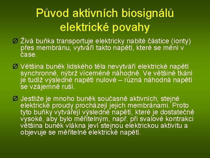 Původ aktivních biosignálů elektrické povahy Ø Živá buňka transportuje elektricky nabité částice (ionty) přes