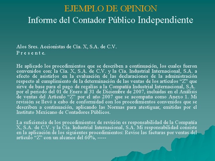 EJEMPLO DE OPINION Informe del Contador Público Independiente Alos Sres. Accionistas de Cía. X,