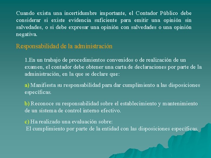 Cuando exista una incertidumbre importante, el Contador Público debe considerar si existe evidencia suficiente