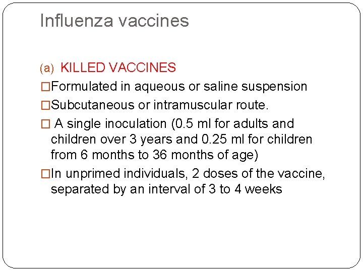 Influenza vaccines (a) KILLED VACCINES �Formulated in aqueous or saline suspension �Subcutaneous or intramuscular