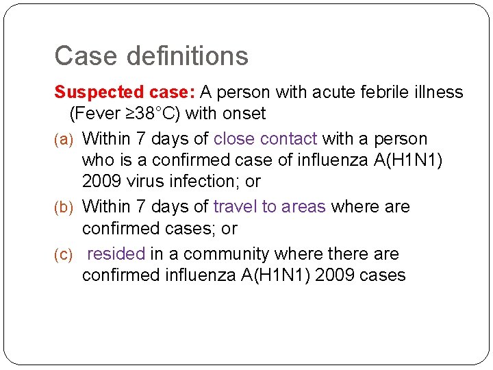 Case definitions Suspected case: A person with acute febrile illness (Fever ≥ 38°C) with