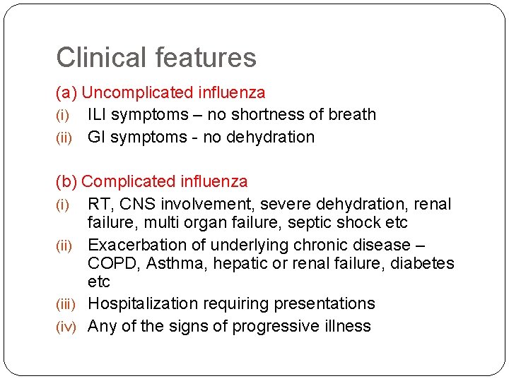 Clinical features (a) Uncomplicated influenza (i) ILI symptoms – no shortness of breath (ii)