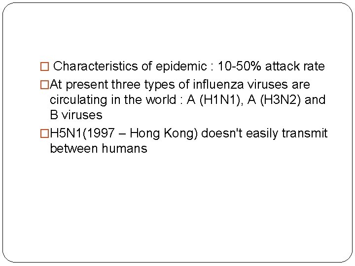 � Characteristics of epidemic : 10 -50% attack rate �At present three types of