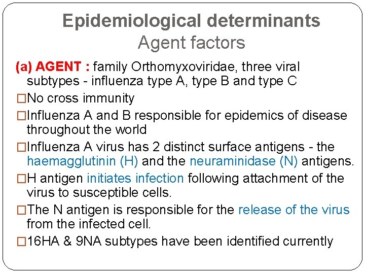 Epidemiological determinants Agent factors (a) AGENT : family Orthomyxoviridae, three viral subtypes - influenza