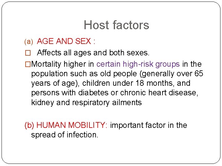 Host factors (a) AGE AND SEX : � Affects all ages and both sexes.