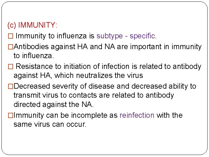 (c) IMMUNITY: � Immunity to influenza is subtype - specific. �Antibodies against HA and