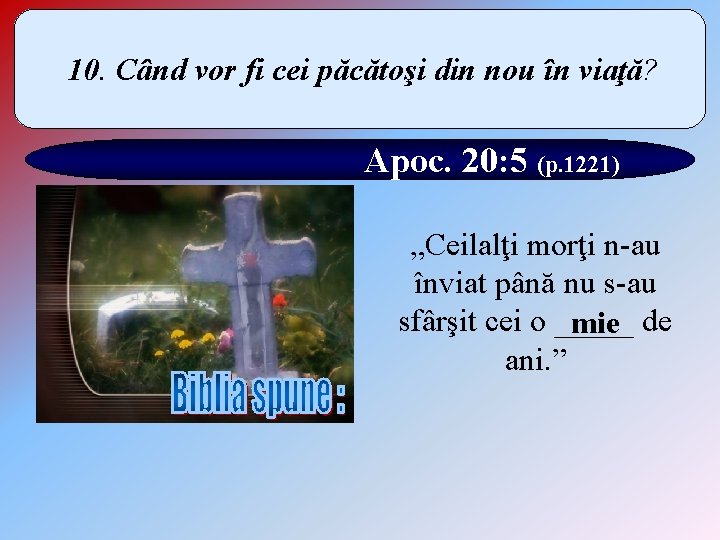 10. Când vor fi cei păcătoşi din nou în viaţă? Apoc. 20: 5 (p.