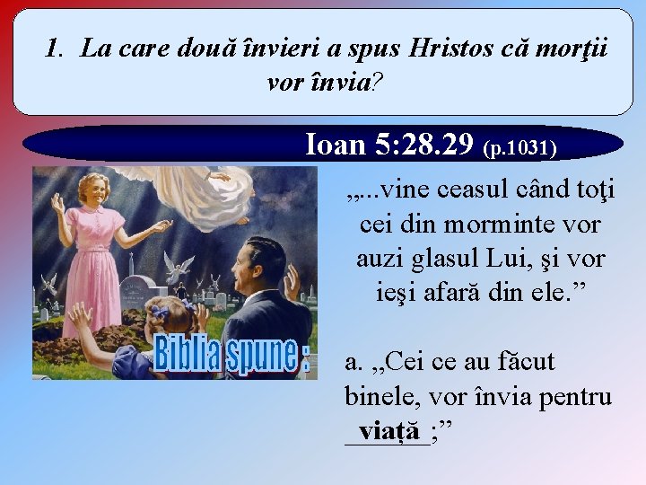 1. La care două învieri a spus Hristos că morţii vor învia? Ioan 5: