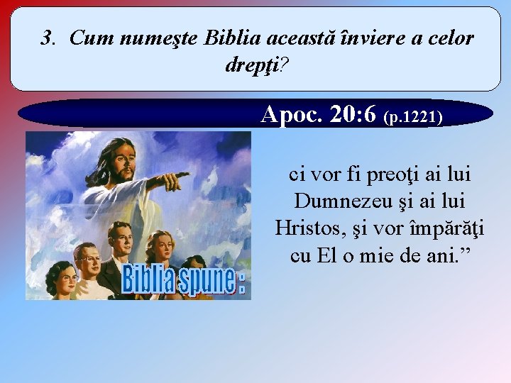 3. Cum numeşte Biblia această înviere a celor drepţi? Apoc. 20: 6 (p. 1221)