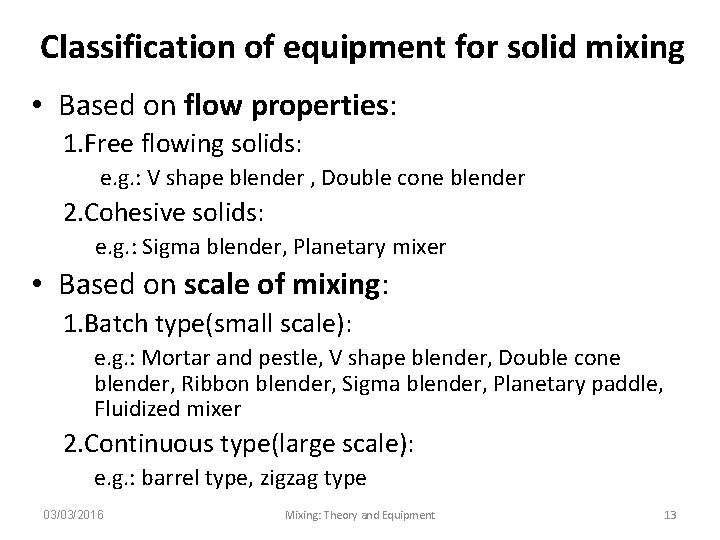 Classification of equipment for solid mixing • Based on flow properties: 1. Free flowing