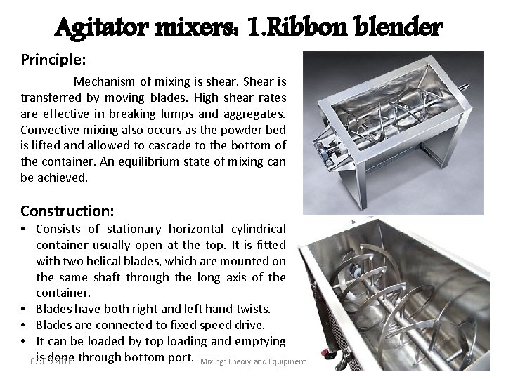 Agitator mixers: 1. Ribbon blender Principle: Mechanism of mixing is shear. Shear is transferred