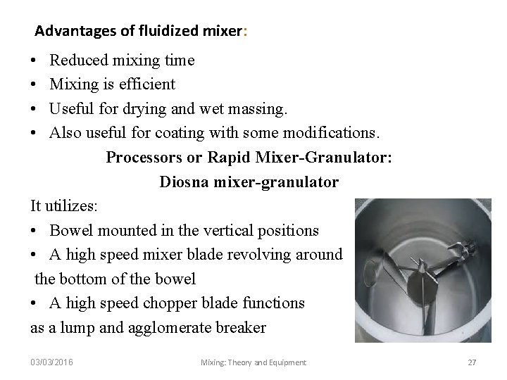 Advantages of fluidized mixer: • • Reduced mixing time Mixing is efficient Useful for