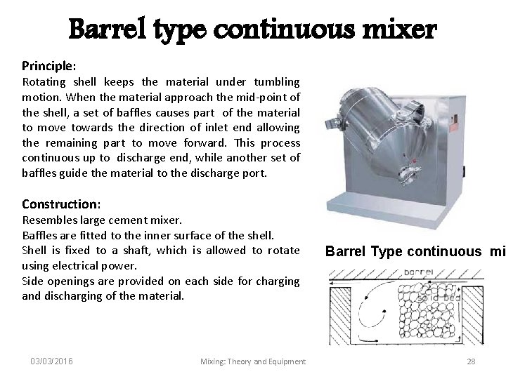 Barrel type continuous mixer Principle: Rotating shell keeps the material under tumbling motion. When