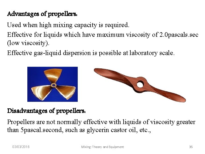 Advantages of propellers: Used when high mixing capacity is required. Effective for liquids which