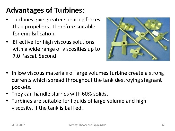 Advantages of Turbines: • Turbines give greater shearing forces than propellers. Therefore suitable for