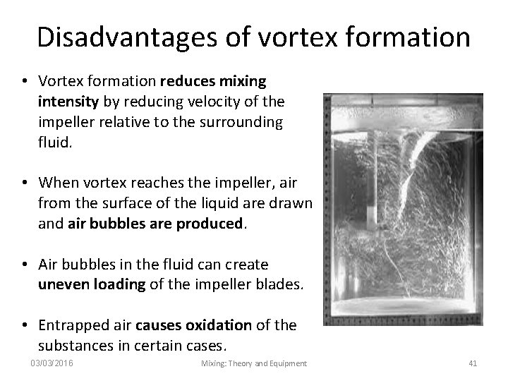 Disadvantages of vortex formation • Vortex formation reduces mixing intensity by reducing velocity of