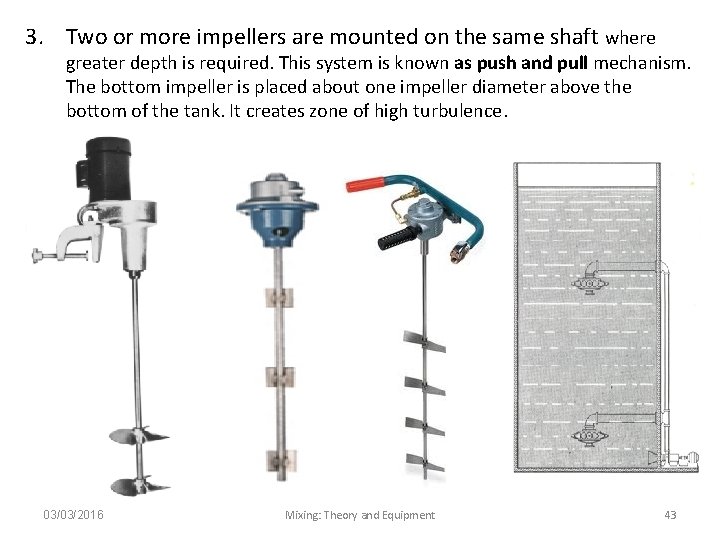 3. Two or more impellers are mounted on the same shaft where greater depth