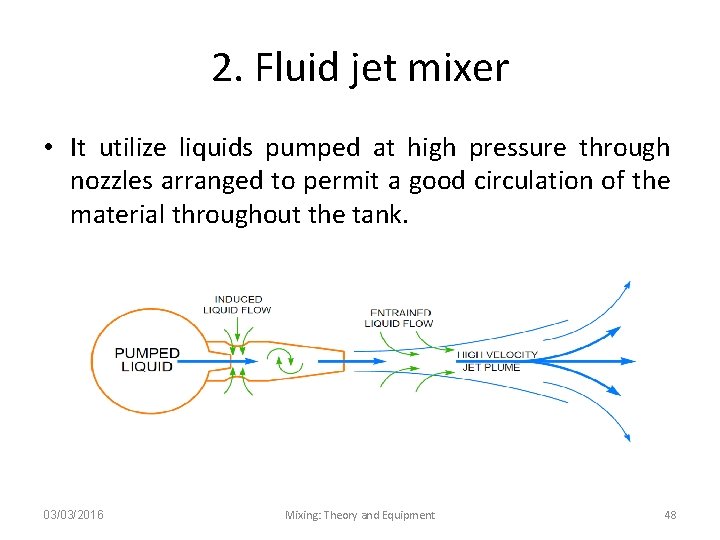 2. Fluid jet mixer • It utilize liquids pumped at high pressure through nozzles
