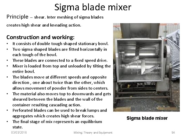 Sigma blade mixer Principle – shear. Inter meshing of sigma blades creates high shear