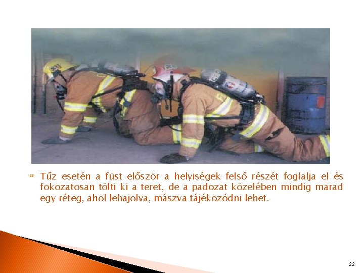  Tűz esetén a füst először a helyiségek felső részét foglalja el és fokozatosan