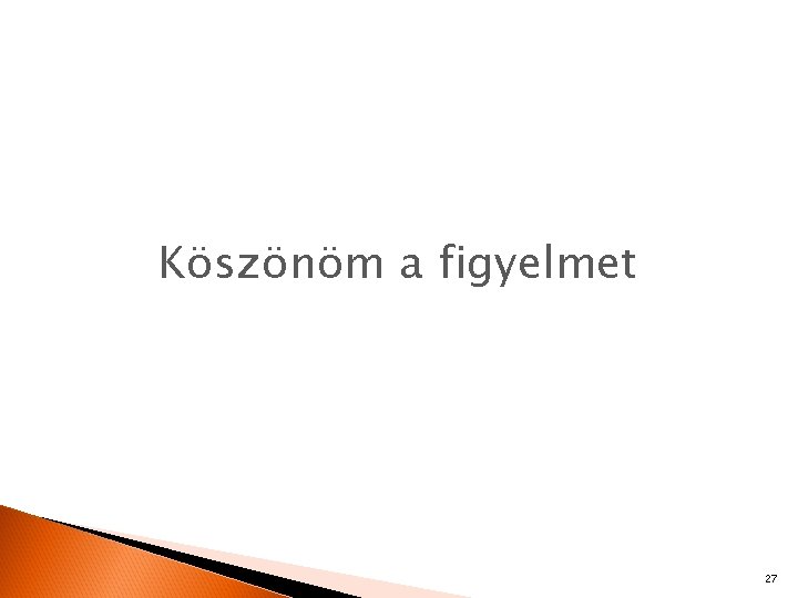 Köszönöm a figyelmet 27 