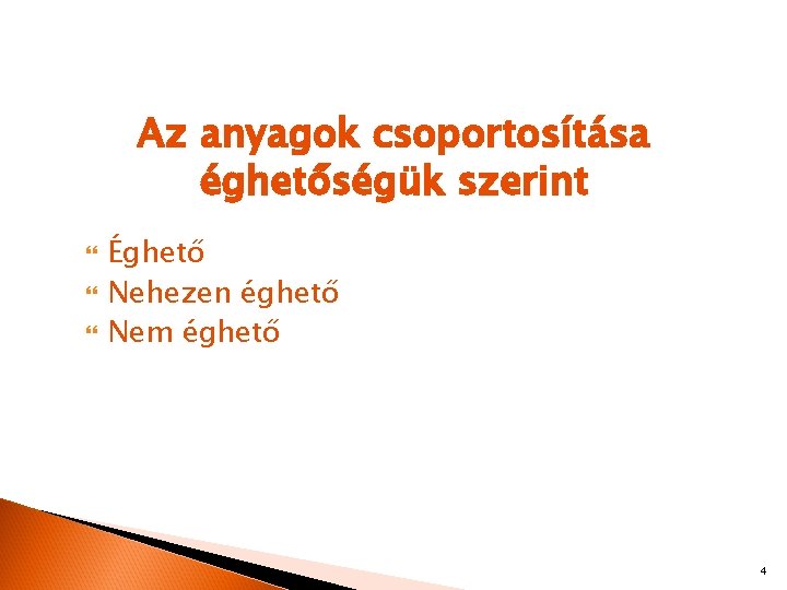 Az anyagok csoportosítása éghetőségük szerint Éghető Nehezen éghető Nem éghető 4 