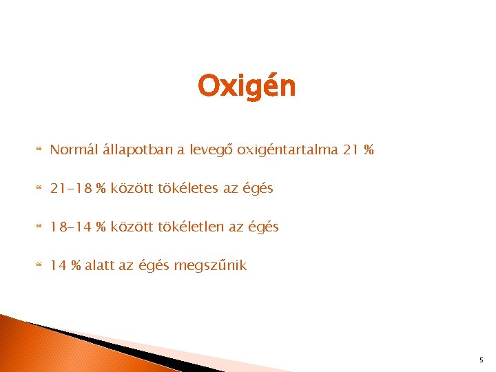 Oxigén Normál állapotban a levegő oxigéntartalma 21 % 21 -18 % között tökéletes az