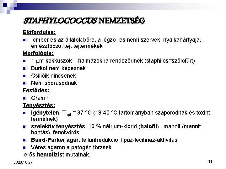 STAPHYLOCOCCUS NEMZETSÉG Előfordulás: n ember és az állatok bőre, a légző- és nemi szervek