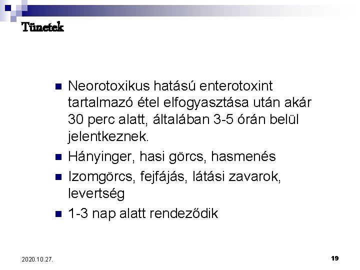 Tünetek n n 2020. 10. 27. Neorotoxikus hatású enterotoxint tartalmazó étel elfogyasztása után akár