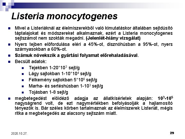 Listeria monocytogenes n n n Mivel a Listeriáknál az élelmiszerekből való kimutatáskor általában sejtdúsító