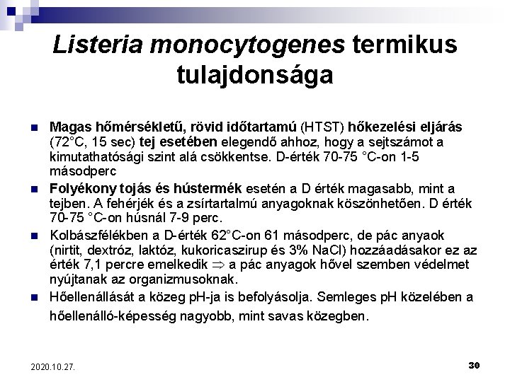 Listeria monocytogenes termikus tulajdonsága n n Magas hőmérsékletű, rövid időtartamú (HTST) hőkezelési eljárás (72°C,