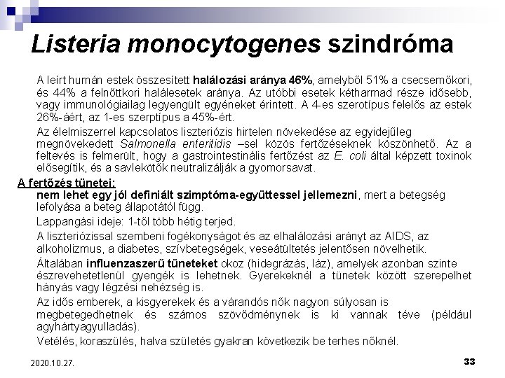 Listeria monocytogenes szindróma A leírt humán estek összesített halálozási aránya 46%, amelyből 51% a