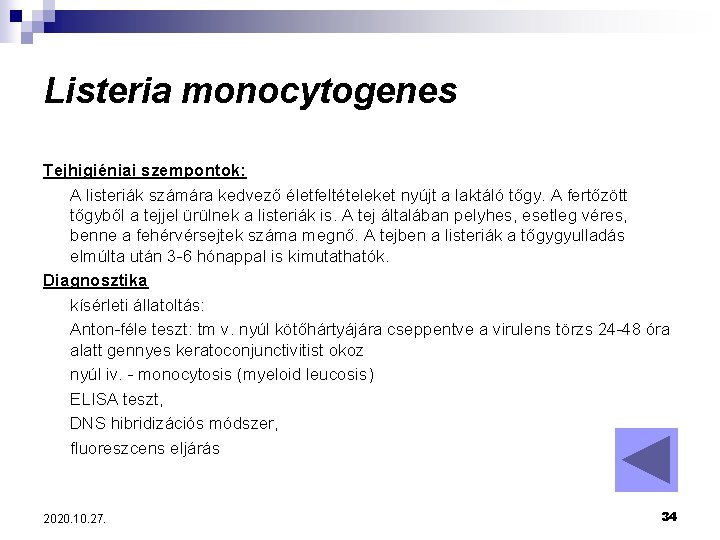 Listeria monocytogenes Tejhigiéniai szempontok: A listeriák számára kedvező életfeltételeket nyújt a laktáló tőgy. A