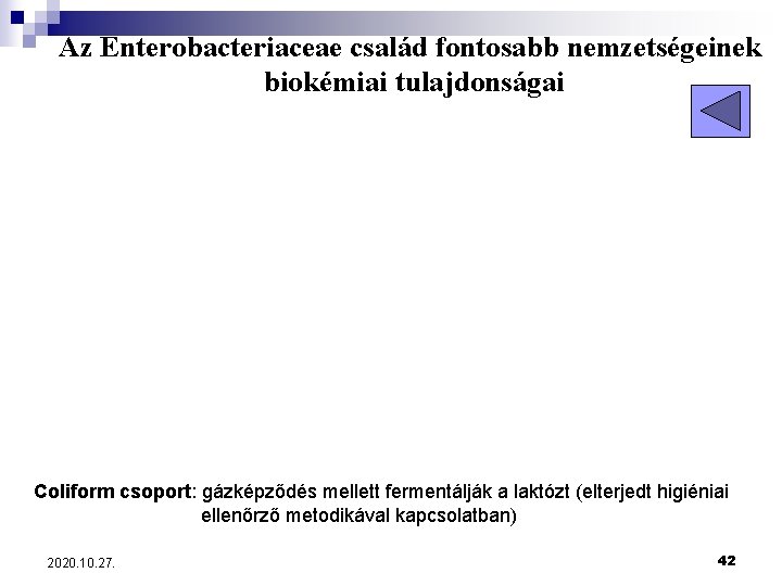 Az Enterobacteriaceae család fontosabb nemzetségeinek biokémiai tulajdonságai Coliform csoport: gázképződés mellett fermentálják a laktózt