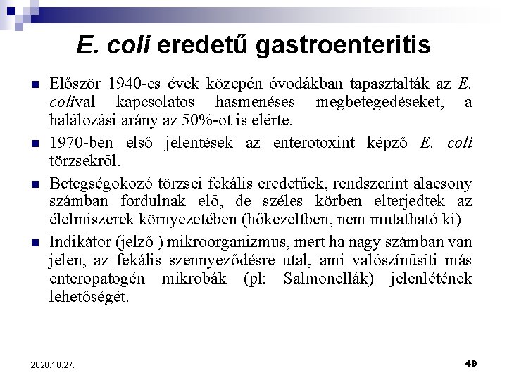 E. coli eredetű gastroenteritis n n Először 1940 -es évek közepén óvodákban tapasztalták az
