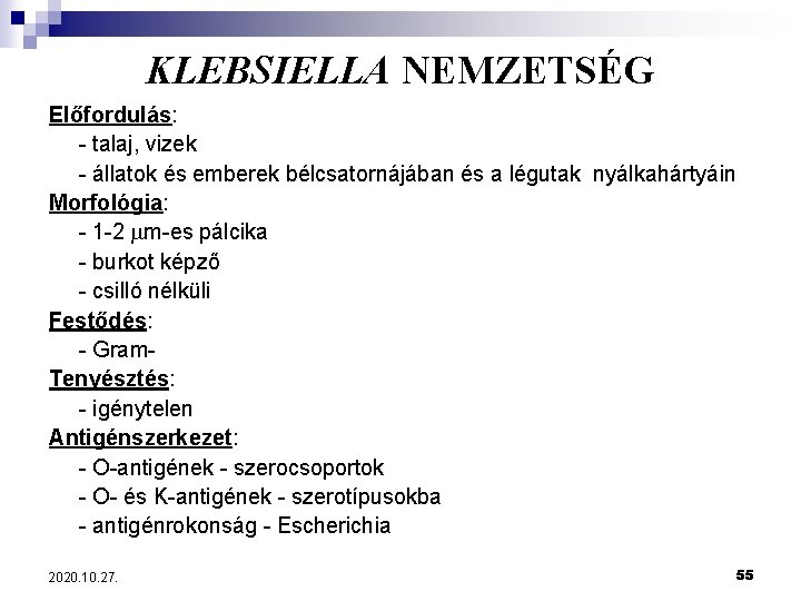 KLEBSIELLA NEMZETSÉG Előfordulás: - talaj, vizek - állatok és emberek bélcsatornájában és a légutak